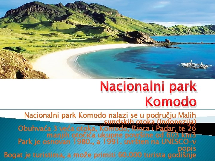 Nacionalni park Komodo nalazi se u području Malih sundskih otoka (Indonezija) Obuhvaća 3 veća