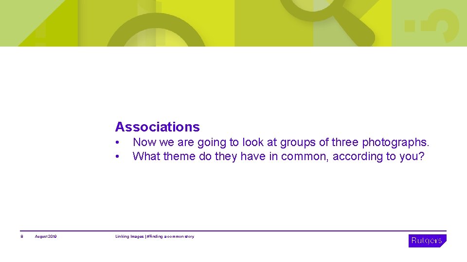 Associations • • 8 August 2019 Now we are going to look at groups