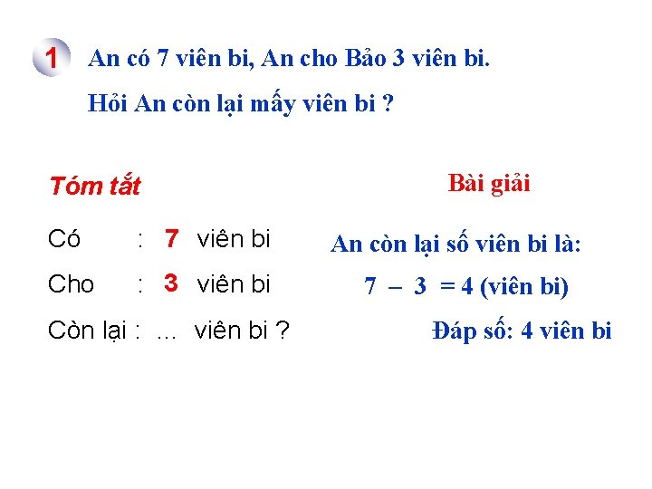 1 An có 7 viên bi, An cho Bảo 3 viên bi. Hỏi An