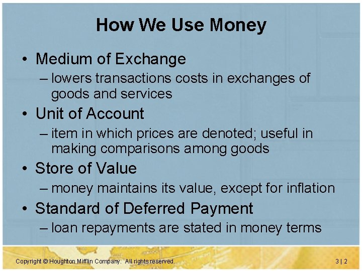 How We Use Money • Medium of Exchange – lowers transactions costs in exchanges