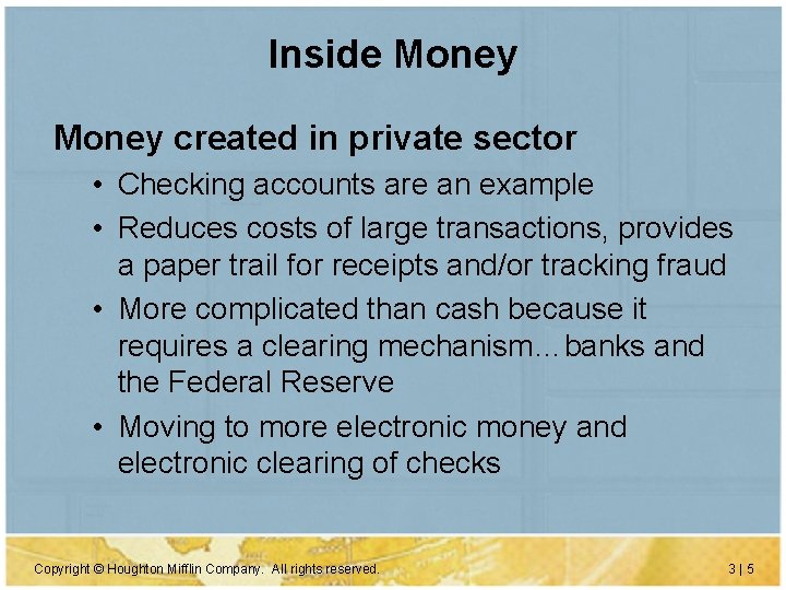 Inside Money created in private sector • Checking accounts are an example • Reduces