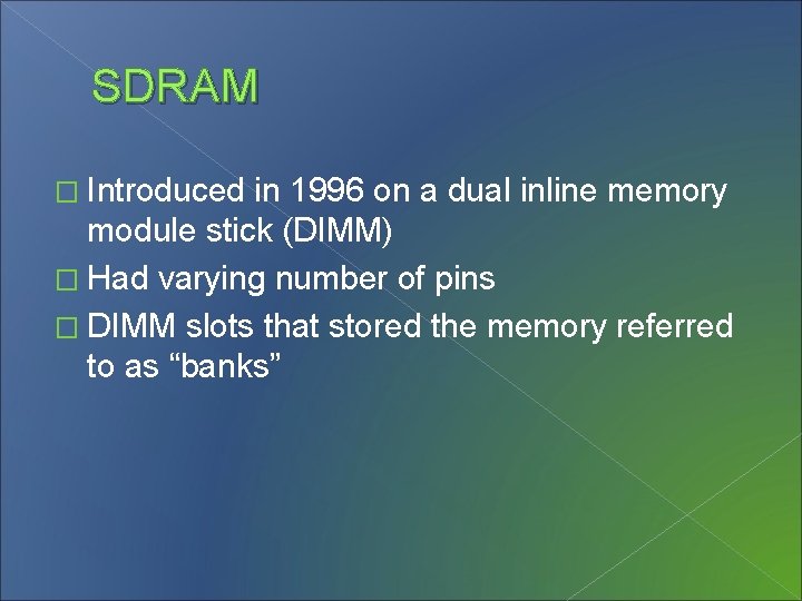 SDRAM � Introduced in 1996 on a dual inline memory module stick (DIMM) �
