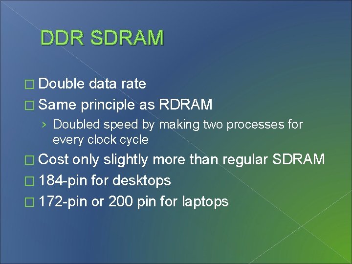 DDR SDRAM � Double data rate � Same principle as RDRAM › Doubled speed