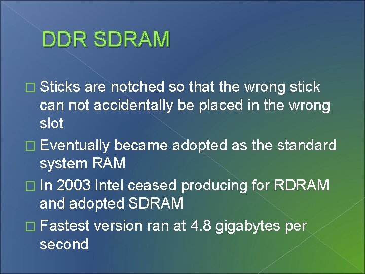 DDR SDRAM � Sticks are notched so that the wrong stick can not accidentally