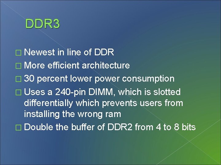 DDR 3 � Newest in line of DDR � More efficient architecture � 30