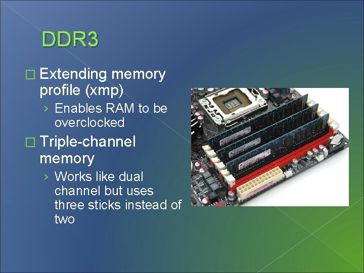 DDR 3 � Extending memory profile (xmp) › Enables RAM to be overclocked �