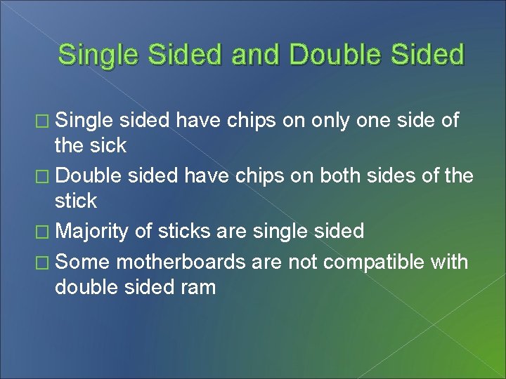 Single Sided and Double Sided � Single sided have chips on only one side