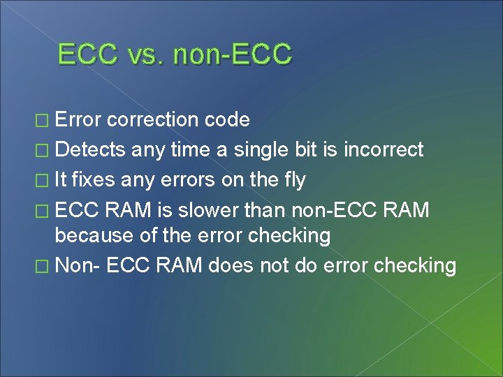 ECC vs. non-ECC � Error correction code � Detects any time a single bit