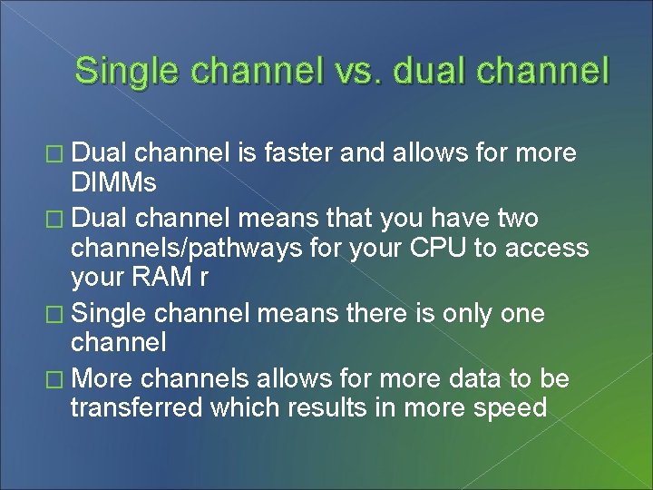 Single channel vs. dual channel � Dual channel is faster and allows for more