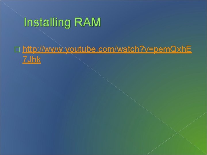 Installing RAM � http: //www. youtube. com/watch? v=pem. Qxh. E 7 Jhk 