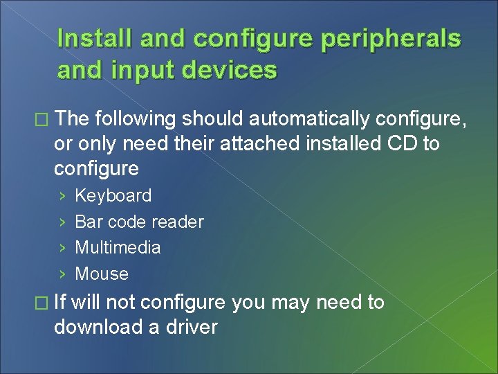 Install and configure peripherals and input devices � The following should automatically configure, or