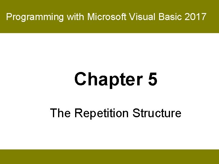 Programming with Microsoft Visual Basic 2017 Chapter 5 The Repetition Structure 