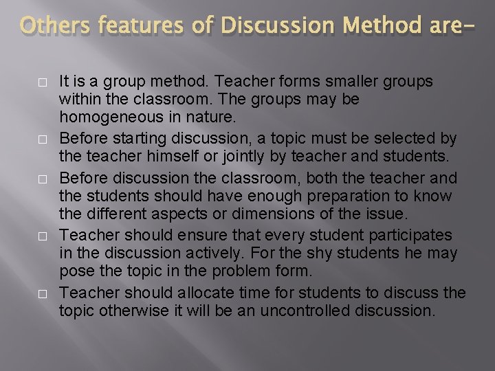 Others features of Discussion Method are� � � It is a group method. Teacher Others features of Discussion Method are� � � It is a group method. Teacher
