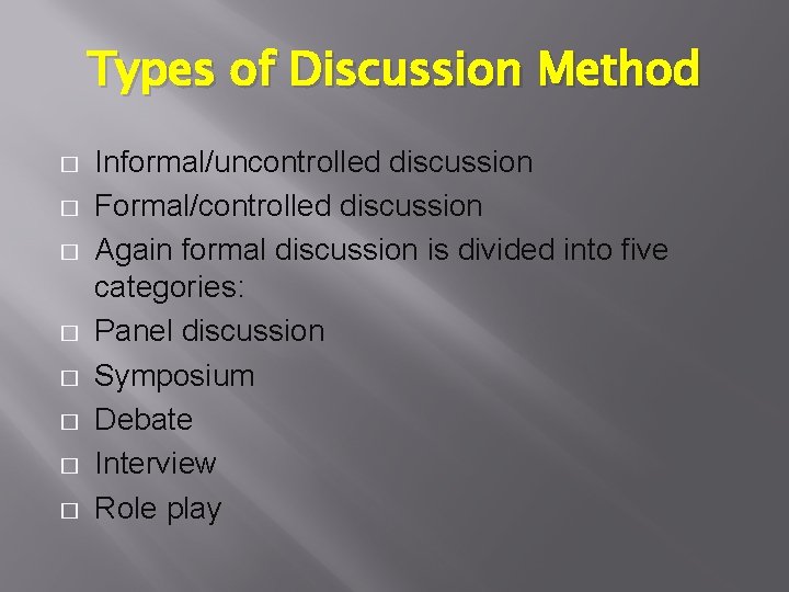 Types of Discussion Method � � � � Informal/uncontrolled discussion Formal/controlled discussion Again formal Types of Discussion Method � � � � Informal/uncontrolled discussion Formal/controlled discussion Again formal