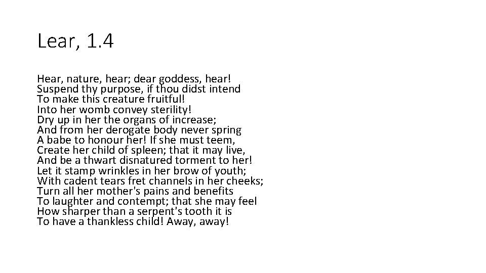 Lear, 1. 4 Hear, nature, hear; dear goddess, hear! Suspend thy purpose, if thou