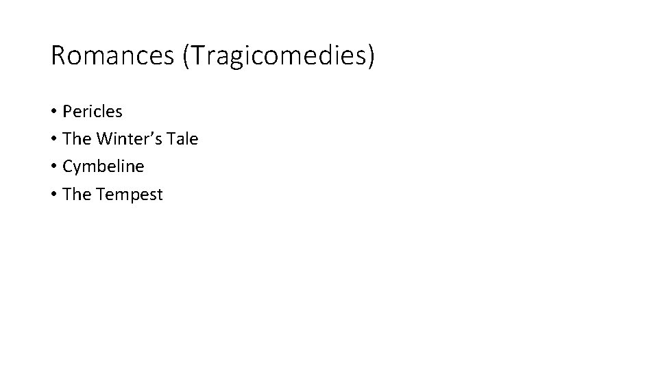 Romances (Tragicomedies) • Pericles • The Winter’s Tale • Cymbeline • The Tempest 