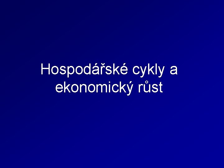 Hospodářské cykly a ekonomický růst 