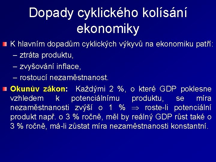 Dopady cyklického kolísání ekonomiky K hlavním dopadům cyklických výkyvů na ekonomiku patří: – ztráta