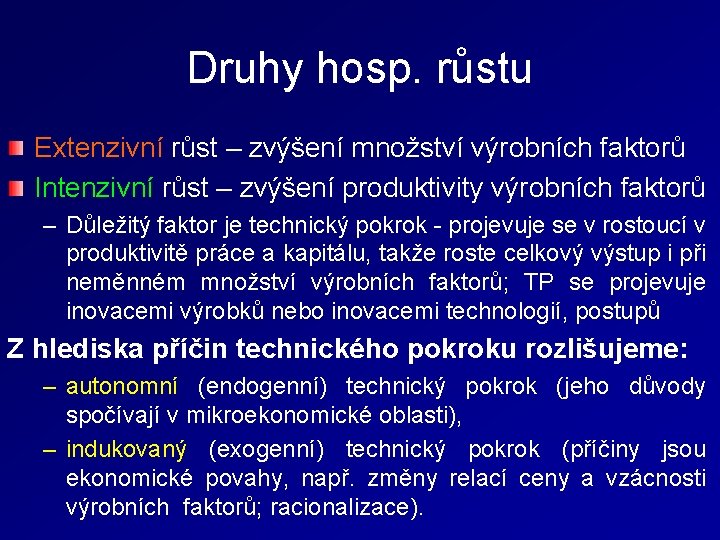 Druhy hosp. růstu Extenzivní růst – zvýšení množství výrobních faktorů Intenzivní růst – zvýšení