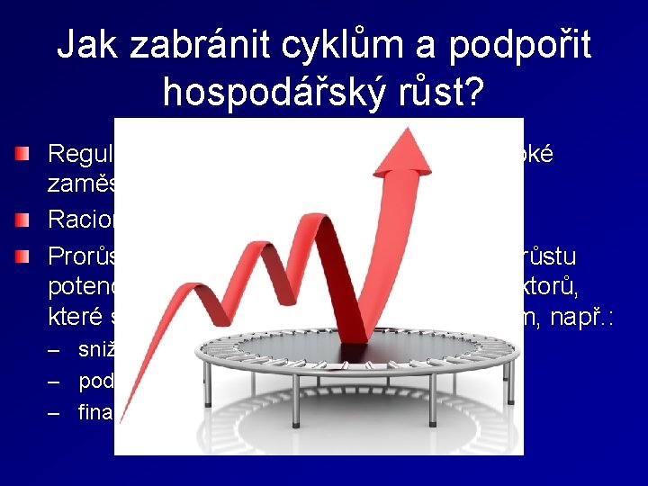 Jak zabránit cyklům a podpořit hospodářský růst? Regulace agregátní poptávky (politika vysoké zaměstnanosti, protiinflační