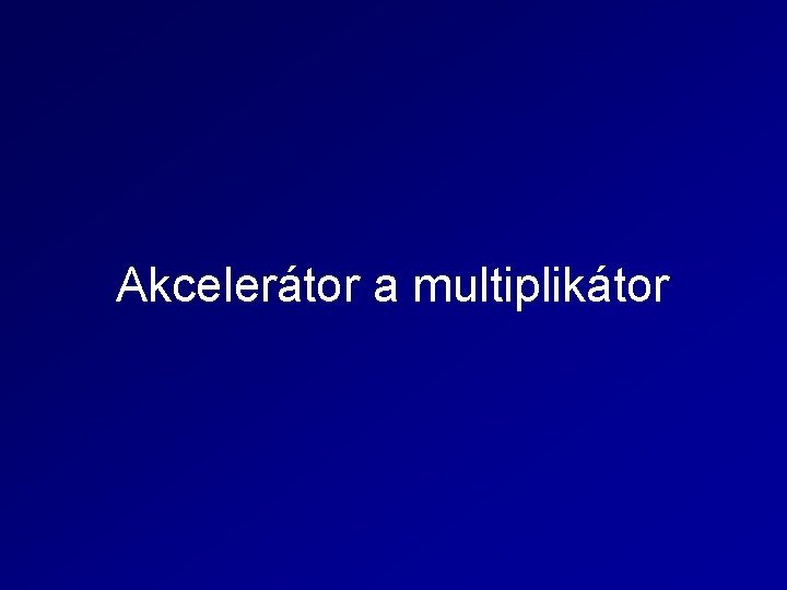 Akcelerátor a multiplikátor 