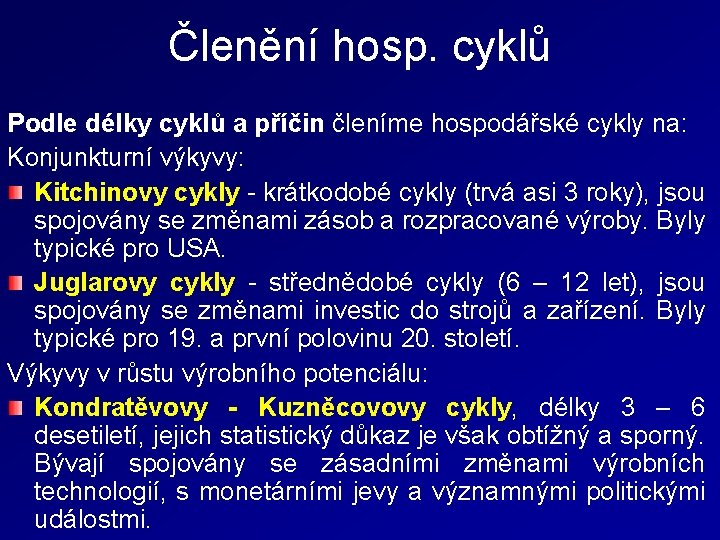 Členění hosp. cyklů Podle délky cyklů a příčin členíme hospodářské cykly na: Konjunkturní výkyvy: