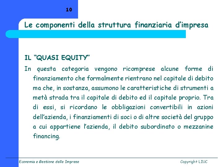 10 Le componenti della struttura finanziaria d’impresa IL “QUASI EQUITY” In questa categoria vengono