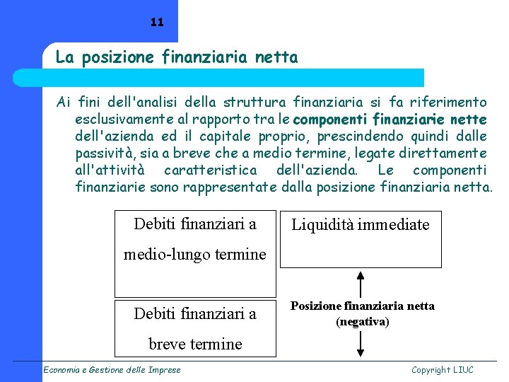 11 La posizione finanziaria netta Ai fini dell'analisi della struttura finanziaria si fa riferimento