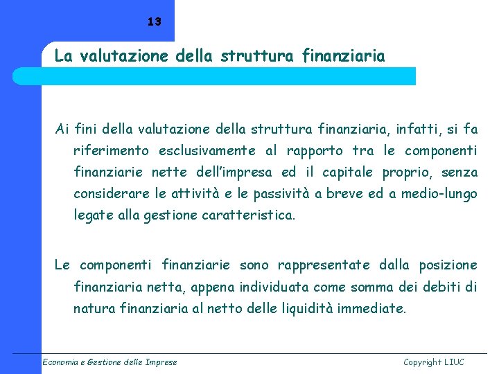 13 La valutazione della struttura finanziaria Ai fini della valutazione della struttura finanziaria, infatti,