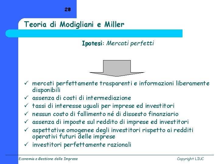 28 Teoria di Modigliani e Miller Ipotesi: Mercati perfetti ü mercati perfettamente trasparenti e