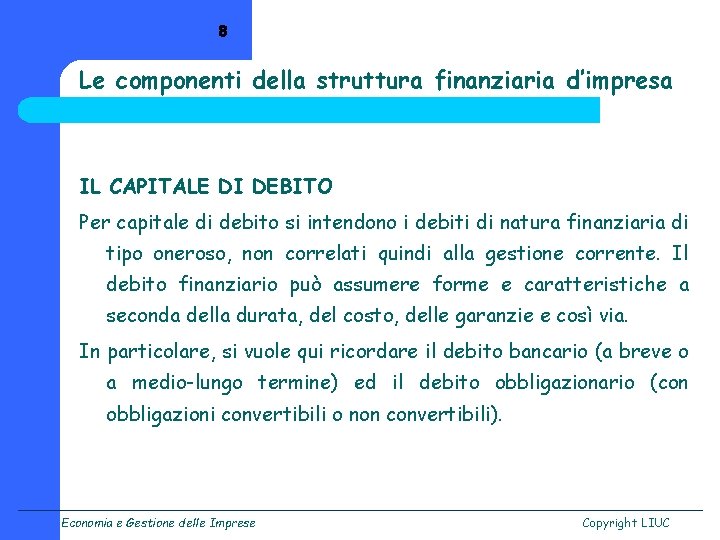 8 Le componenti della struttura finanziaria d’impresa IL CAPITALE DI DEBITO Per capitale di