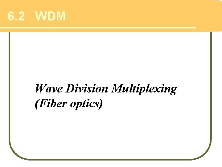 6. 2 WDM Wave Division Multiplexing (Fiber optics) 