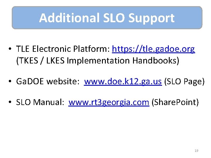 Additional SLO Support • TLE Electronic Platform: https: //tle. gadoe. org (TKES / LKES