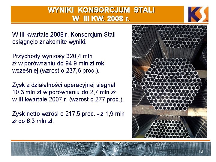 WYNIKI KONSORCJUM STALI W III KW. 2008 r. W III kwartale 2008 r. Konsorcjum