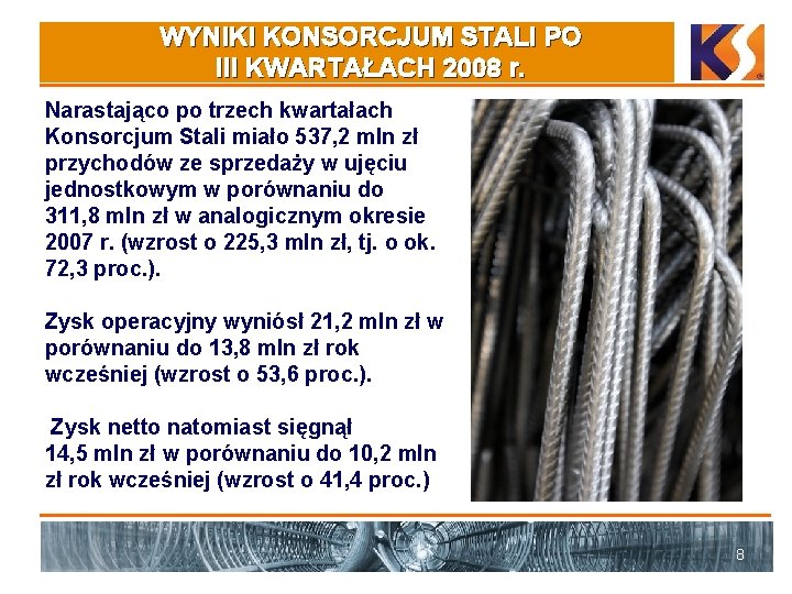 WYNIKI KONSORCJUM STALI PO III KWARTAŁACH 2008 r. Narastająco po trzech kwartałach Konsorcjum Stali