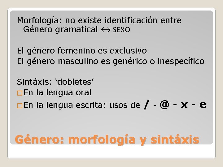 Morfología: no existe identificación entre Género gramatical ↔ SEXO El género femenino es exclusivo