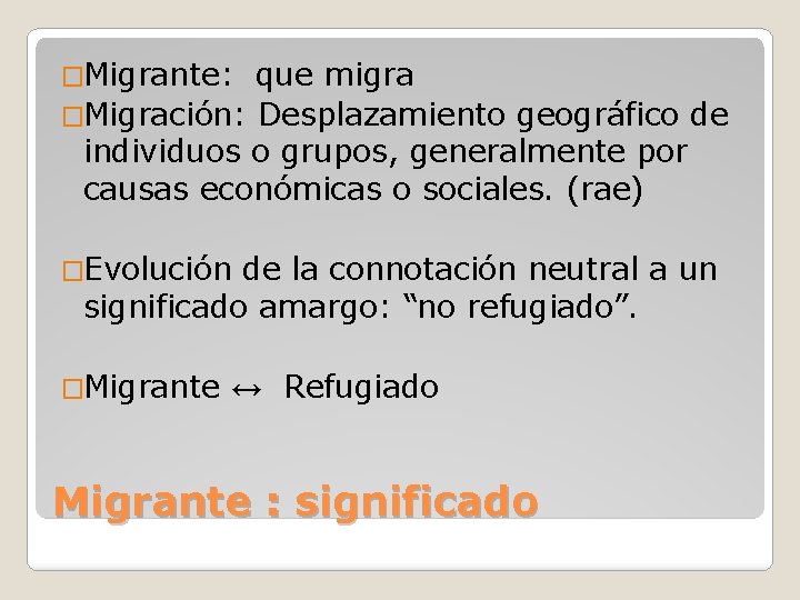 �Migrante: que migra �Migración: Desplazamiento geográfico de individuos o grupos, generalmente por causas económicas