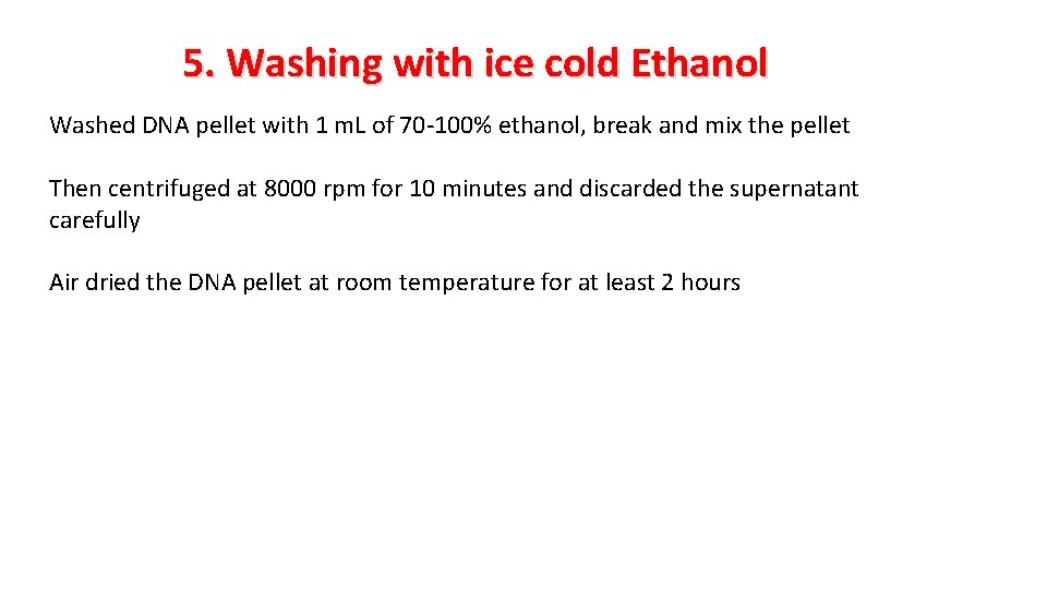 5. Washing with ice cold Ethanol Washed DNA pellet with 1 m. L of