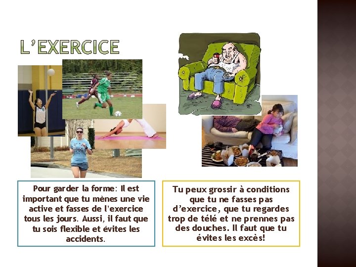 Pour garder la forme: Il est important que tu mènes une vie active et