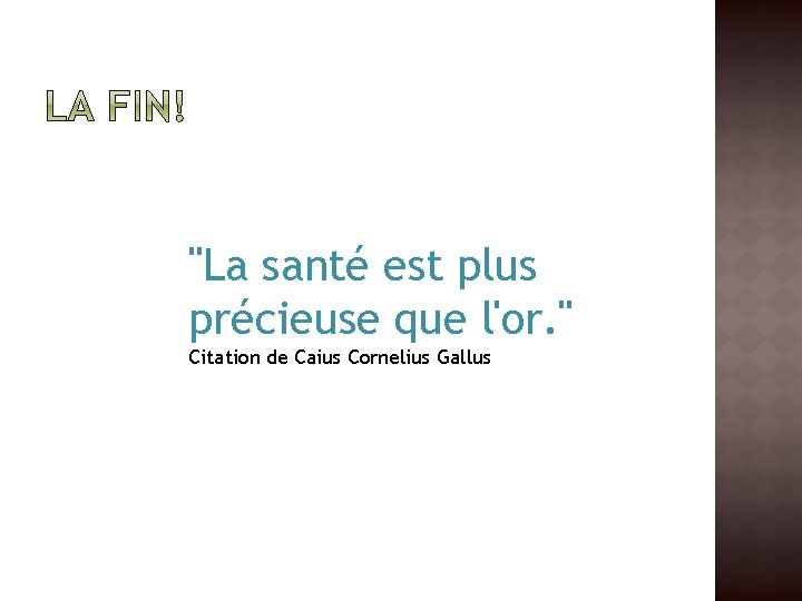 "La santé est plus précieuse que l'or. " Citation de Caius Cornelius Gallus 