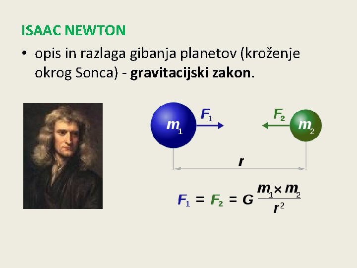 ISAAC NEWTON • opis in razlaga gibanja planetov (kroženje okrog Sonca) - gravitacijski zakon.