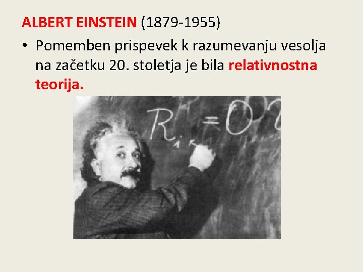 ALBERT EINSTEIN (1879 -1955) • Pomemben prispevek k razumevanju vesolja na začetku 20. stoletja