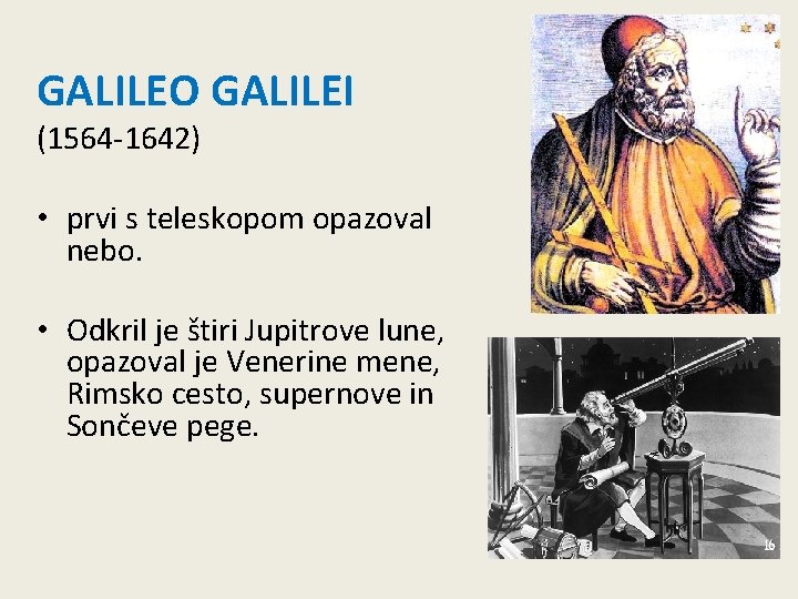 GALILEO GALILEI (1564 -1642) • prvi s teleskopom opazoval nebo. • Odkril je štiri