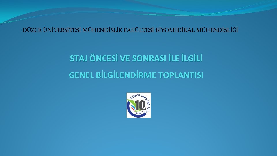 DÜZCE ÜNİVERSİTESİ MÜHENDİSLİK FAKÜLTESİ BİYOMEDİKAL MÜHENDİSLİĞİ STAJ ÖNCESİ VE SONRASI İLE İLGİLİ GENEL BİLGİLENDİRME