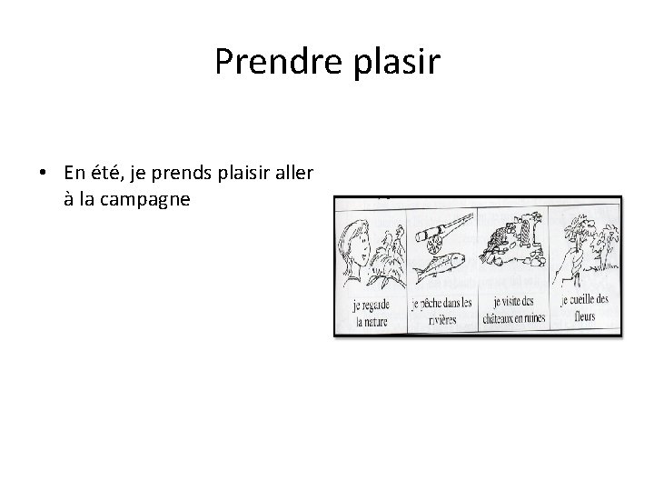 Prendre plasir • En été, je prends plaisir aller à la campagne 