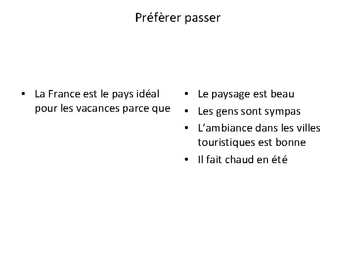 Préfèrer passer • La France est le pays idéal pour les vacances parce que