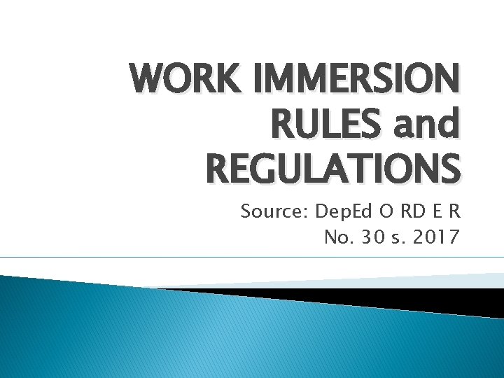 WORK IMMERSION RULES and REGULATIONS Source: Dep. Ed O RD E R No. 30