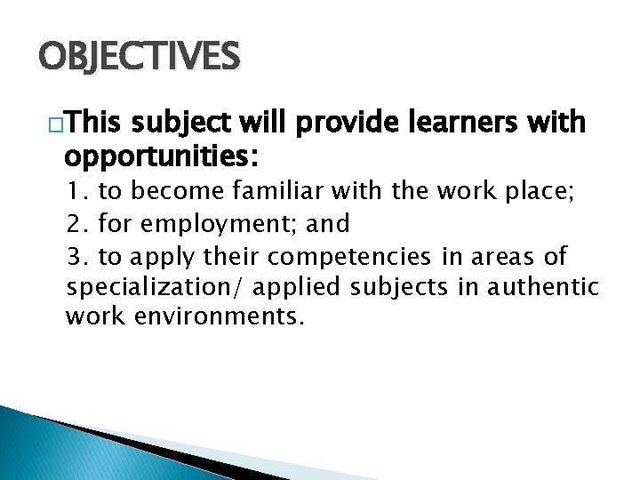 OBJECTIVES �This subject will provide learners with opportunities: 1. to become familiar with the