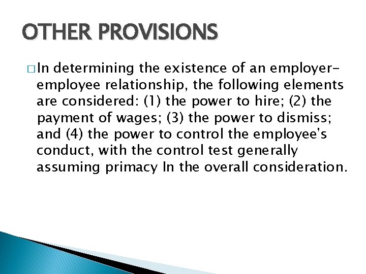 OTHER PROVISIONS � In determining the existence of an employeremployee relationship, the following elements