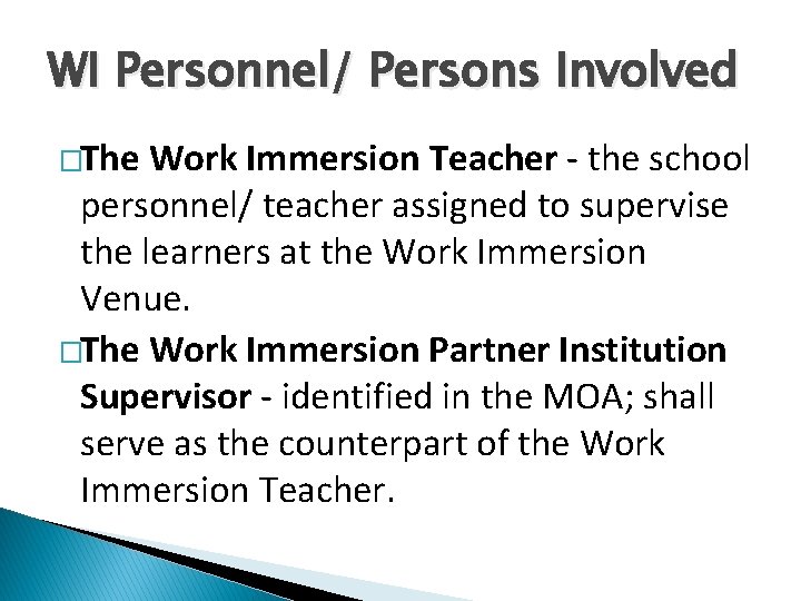 WI Personnel/ Persons Involved �The Work Immersion Teacher - the school personnel/ teacher assigned